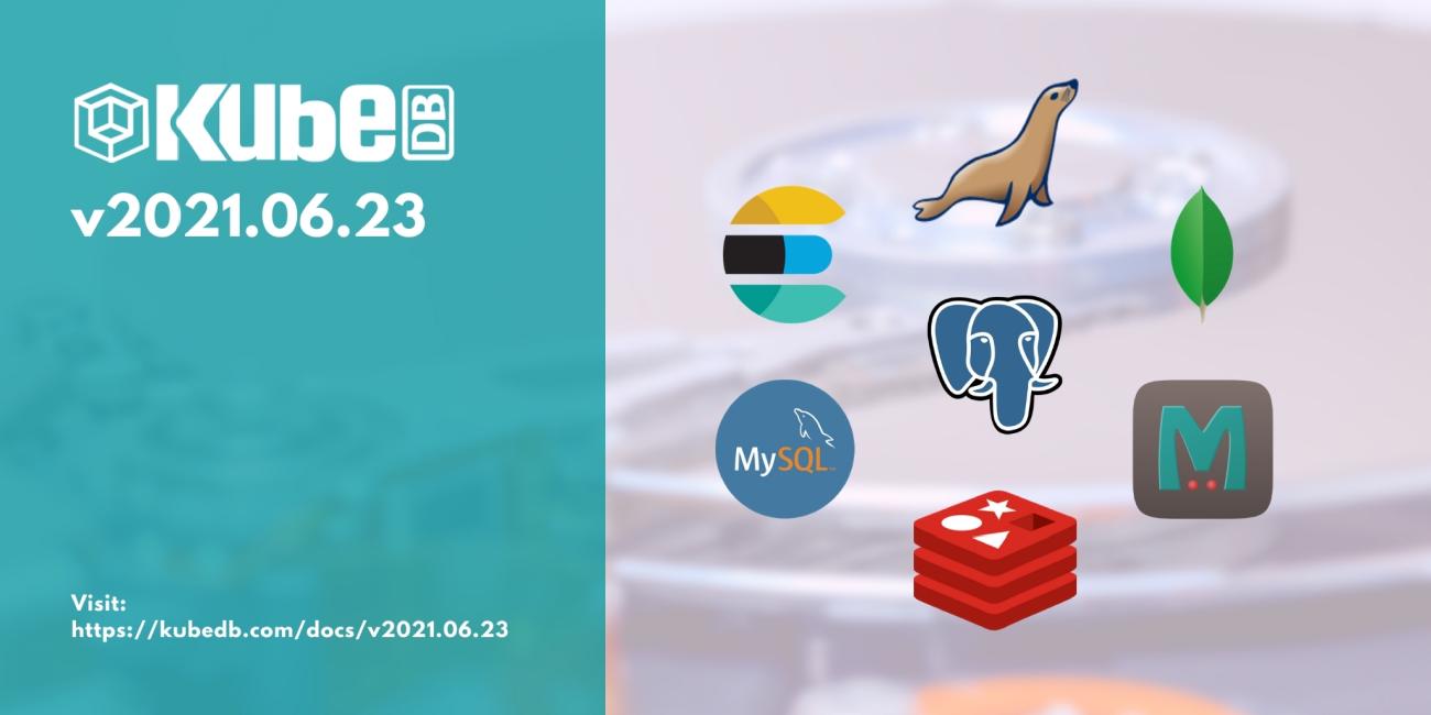 Announcing KubeDB v2021.06.23 and Stash v2021.06.23