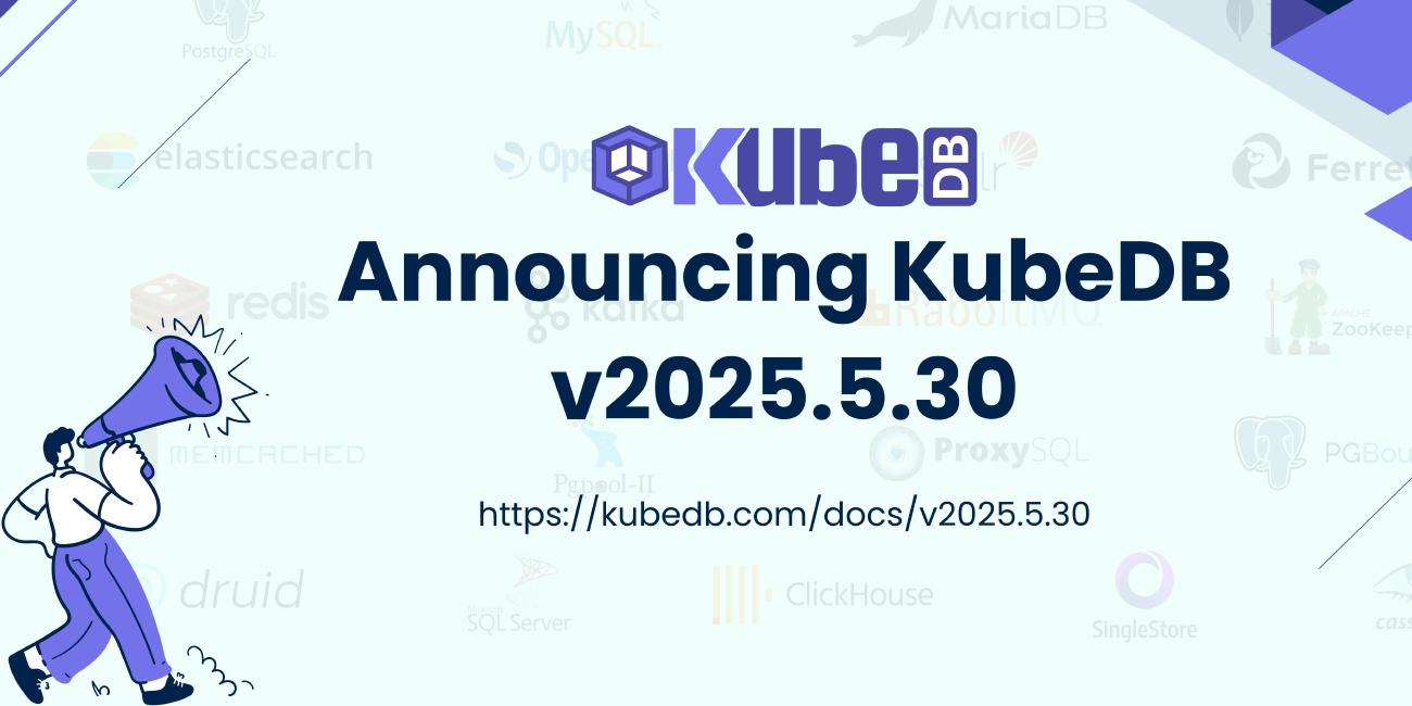 Announcing KubeDB v2025.5.30